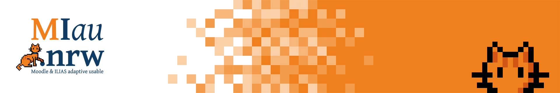 Eine große Banner-Grafik. Der Hintergrund ist auf der linken Seite weiß und auf der rechten Seite orange. In der Mitte gibt es einen verpixelten Farbverlauf. Am linken Bildrand sieht man die Wort-Bild-Marke des Projekts MIau.nrw mit einer Pixel-Katze und dem Schriftzug "MIau.nrw – Moodle & ILIAS adaptive usable". Am rechten, unteren Bildrand sieht man den Kopf der Pixel-Katze aus dem Logo.
